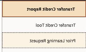 A section of a user interface with three items displayed. At the top, a beige header labeled 'Transfer Credit Report.' Below it are two options: 'Transfer Credit Tool' in a white box and 'Prior Learning Request' in a light yellow box outlined with dashed lines.